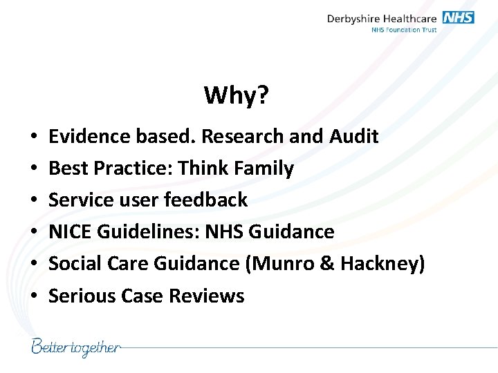 Why? • • • Evidence based. Research and Audit Best Practice: Think Family Service