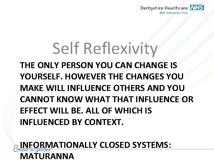 Self Reflexivity THE ONLY PERSON YOU CAN CHANGE IS YOURSELF. HOWEVER THE CHANGES YOU