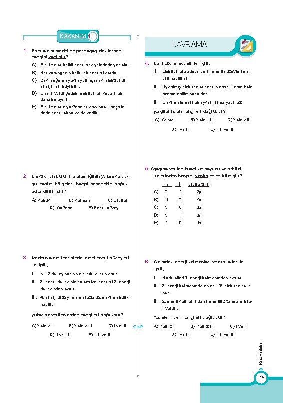 KAZANIM 1 KAVRAMA 1. Bohr atom modeline göre aşağıdakilerden hangisi yanlıştır? A) Elektronlar belirli