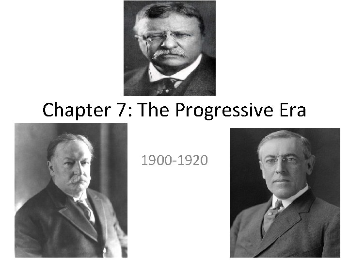 Chapter 7: The Progressive Era 1900 -1920 