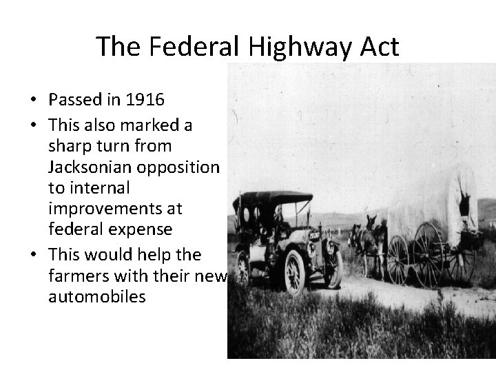 The Federal Highway Act • Passed in 1916 • This also marked a sharp