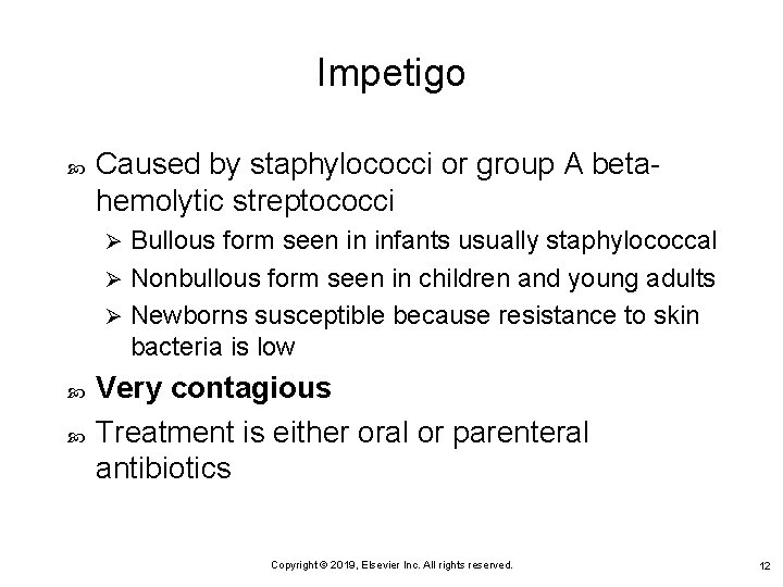 Impetigo Caused by staphylococci or group A betahemolytic streptococci Bullous form seen in infants