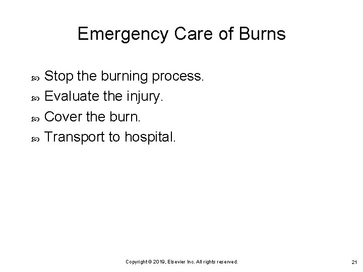 Emergency Care of Burns Stop the burning process. Evaluate the injury. Cover the burn.