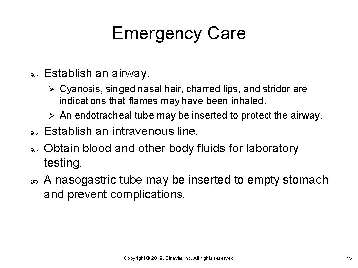 Emergency Care Establish an airway. Cyanosis, singed nasal hair, charred lips, and stridor are