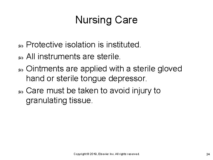 Nursing Care Protective isolation is instituted. All instruments are sterile. Ointments are applied with