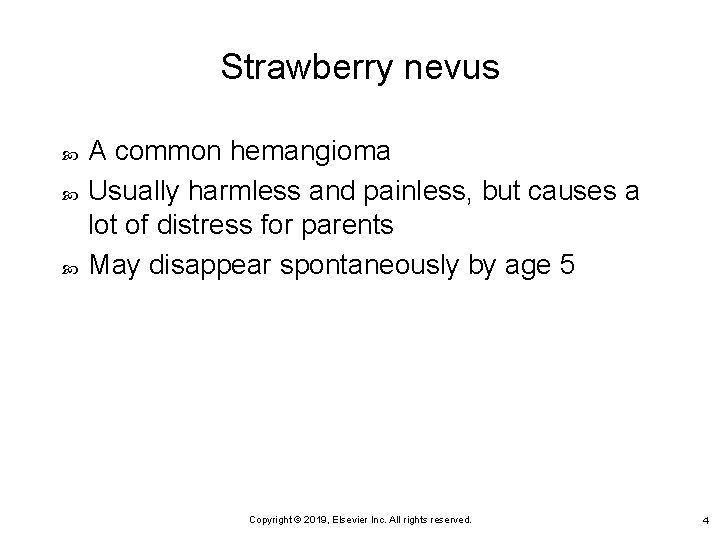 Strawberry nevus A common hemangioma Usually harmless and painless, but causes a lot of