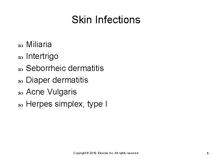 Skin Infections Miliaria Intertrigo Seborrheic dermatitis Diaper dermatitis Acne Vulgaris Herpes simplex, type I