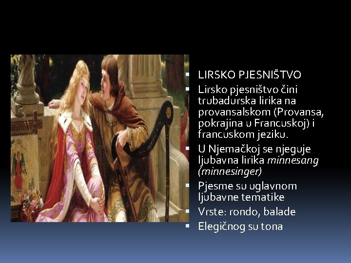 LIRSKO PJESNIŠTVO Lirsko pjesništvo čini trubadurska lirika na provansalskom (Provansa, pokrajina u Francuskoj) LIRSKO PJESNIŠTVO Lirsko pjesništvo čini trubadurska lirika na provansalskom (Provansa, pokrajina u Francuskoj)