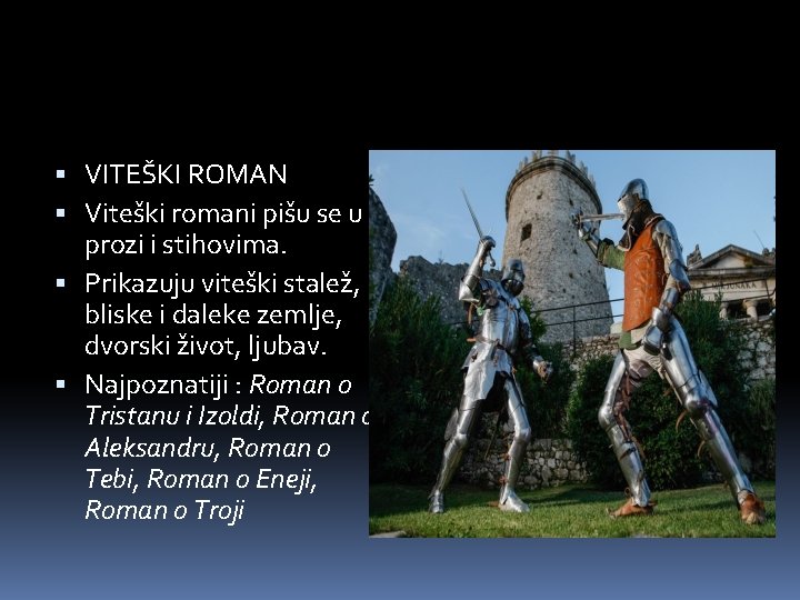  VITEŠKI ROMAN Viteški romani pišu se u prozi i stihovima. Prikazuju viteški stalež,