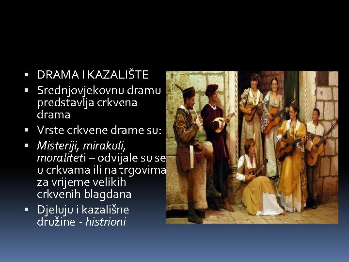  DRAMA I KAZALIŠTE Srednjovjekovnu dramu predstavlja crkvena drama Vrste crkvene drame su: Misteriji,