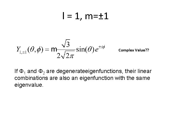 l = 1, m=± 1 Complex Value? ? If Ф 1 and Ф 2