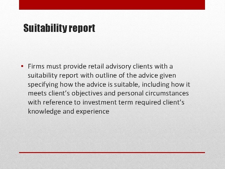 Suitability report • Firms must provide retail advisory clients with a suitability report with