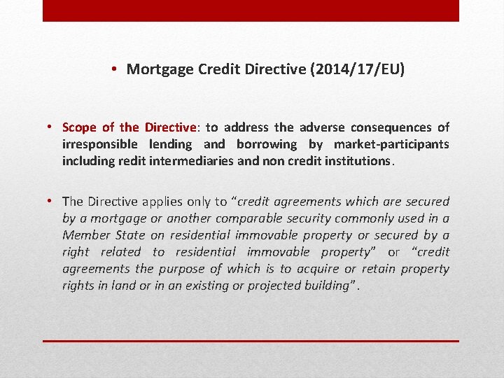  • Mortgage Credit Directive (2014/17/EU) • Scope of the Directive: to address the