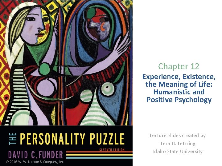 Chapter 12 Experience, Existence, the Meaning of Life: Humanistic and Positive Psychology Lecture Slides