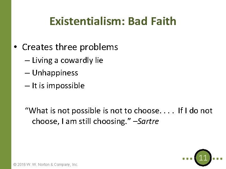 Existentialism: Bad Faith • Creates three problems – Living a cowardly lie – Unhappiness