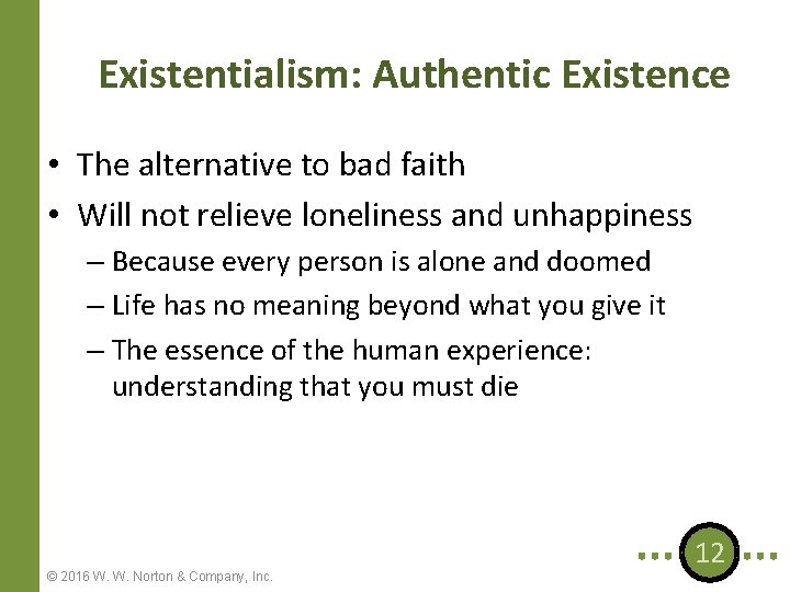 Existentialism: Authentic Existence • The alternative to bad faith • Will not relieve loneliness