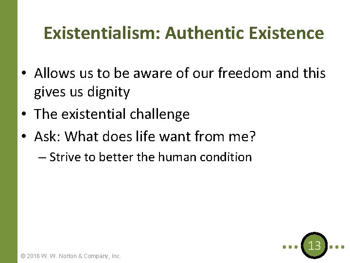 Existentialism: Authentic Existence • Allows us to be aware of our freedom and this