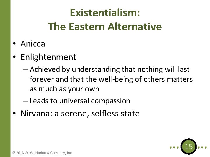 Existentialism: The Eastern Alternative • Anicca • Enlightenment – Achieved by understanding that nothing