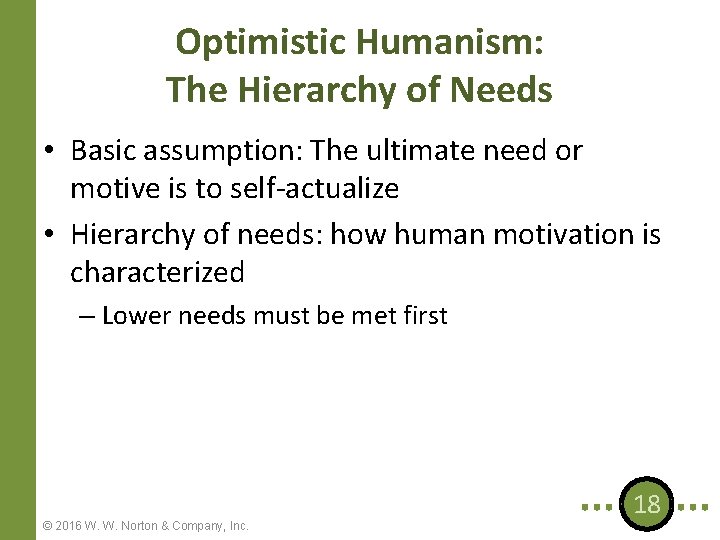 Optimistic Humanism: The Hierarchy of Needs • Basic assumption: The ultimate need or motive