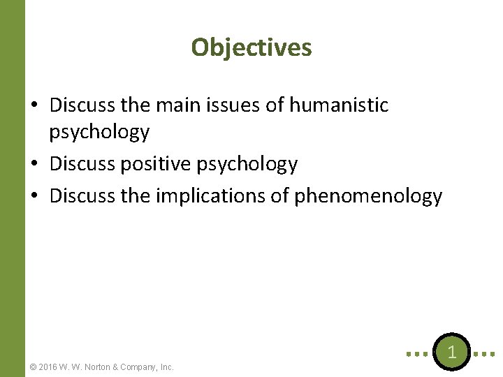 Objectives • Discuss the main issues of humanistic psychology • Discuss positive psychology •