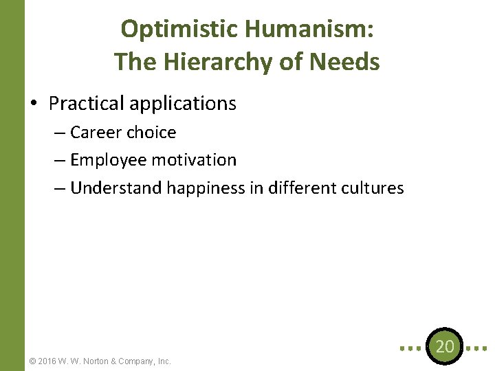 Optimistic Humanism: The Hierarchy of Needs • Practical applications – Career choice – Employee