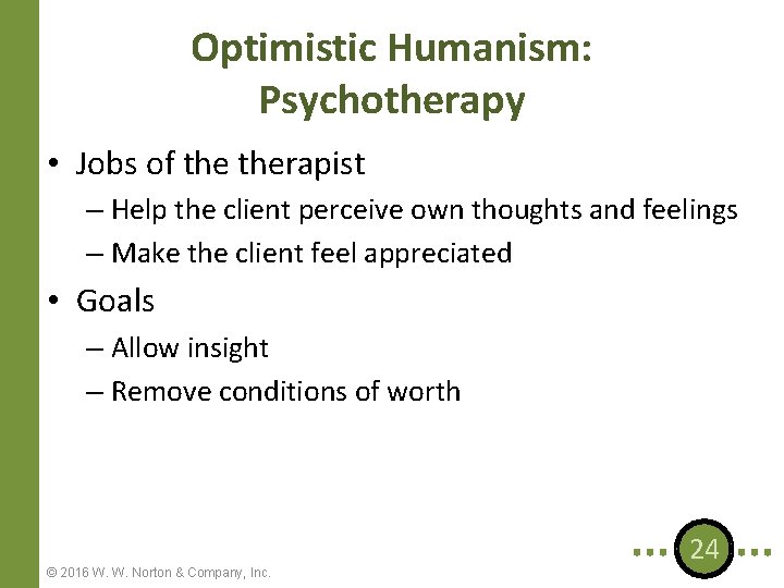 Optimistic Humanism: Psychotherapy • Jobs of therapist – Help the client perceive own thoughts