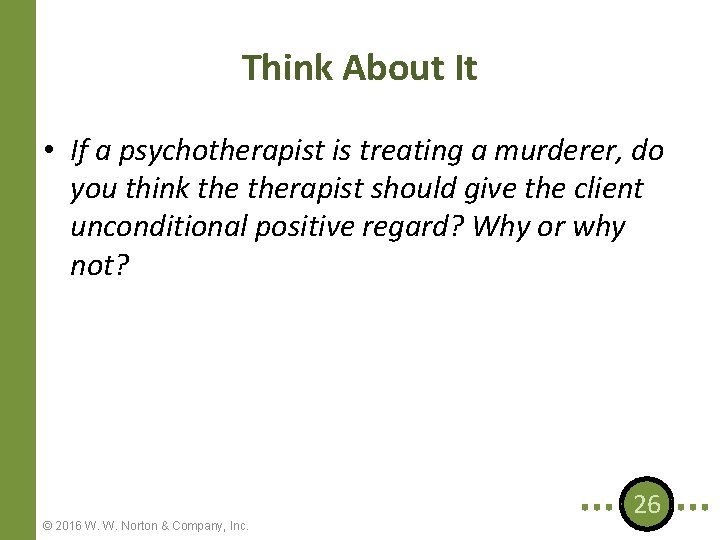 Think About It • If a psychotherapist is treating a murderer, do you think
