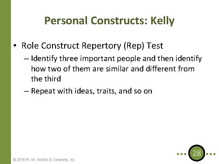Personal Constructs: Kelly • Role Construct Repertory (Rep) Test – Identify three important people