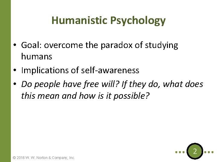 Humanistic Psychology • Goal: overcome the paradox of studying humans • Implications of self-awareness