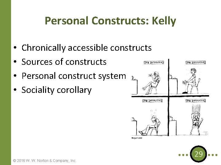 Personal Constructs: Kelly • • Chronically accessible constructs Sources of constructs Personal construct system