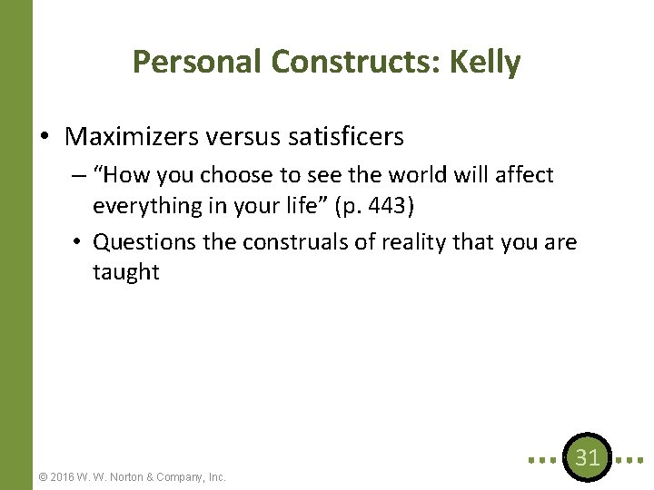 Personal Constructs: Kelly • Maximizers versus satisficers – “How you choose to see the