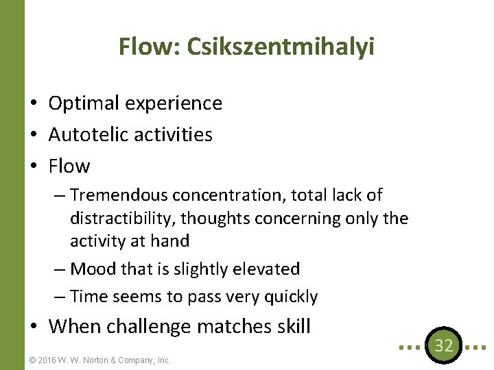 Flow: Csikszentmihalyi • Optimal experience • Autotelic activities • Flow – Tremendous concentration, total