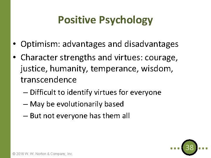 Positive Psychology • Optimism: advantages and disadvantages • Character strengths and virtues: courage, justice,