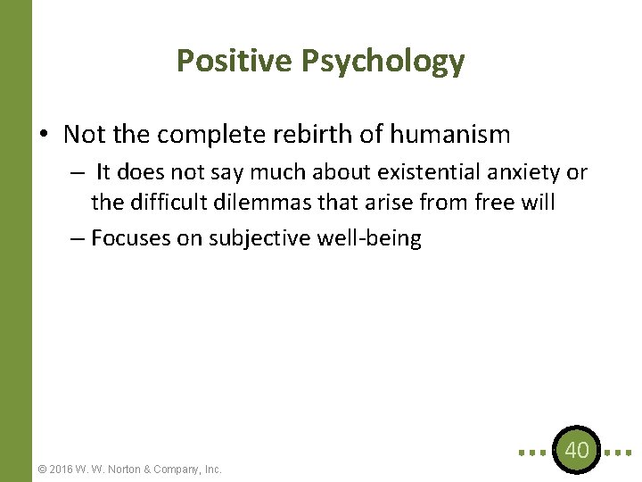 Positive Psychology • Not the complete rebirth of humanism – It does not say