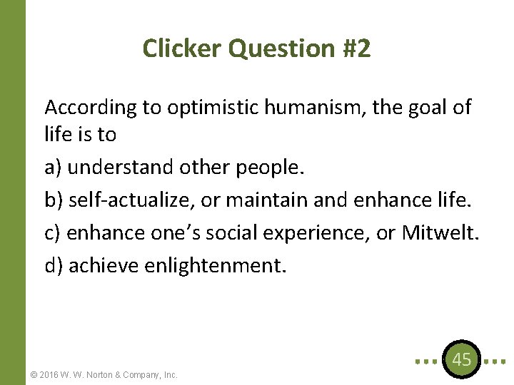 Clicker Question #2 According to optimistic humanism, the goal of life is to a)