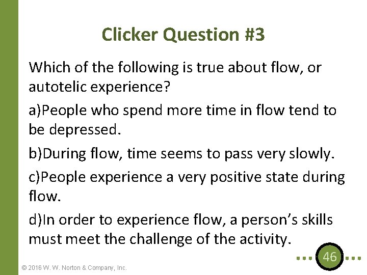Clicker Question #3 Which of the following is true about flow, or autotelic experience?