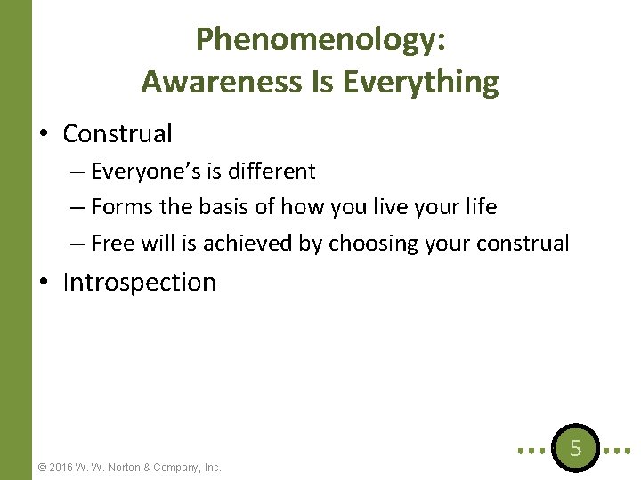 Phenomenology: Awareness Is Everything • Construal – Everyone’s is different – Forms the basis