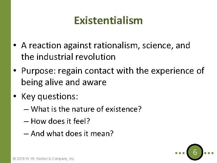 Existentialism • A reaction against rationalism, science, and the industrial revolution • Purpose: regain