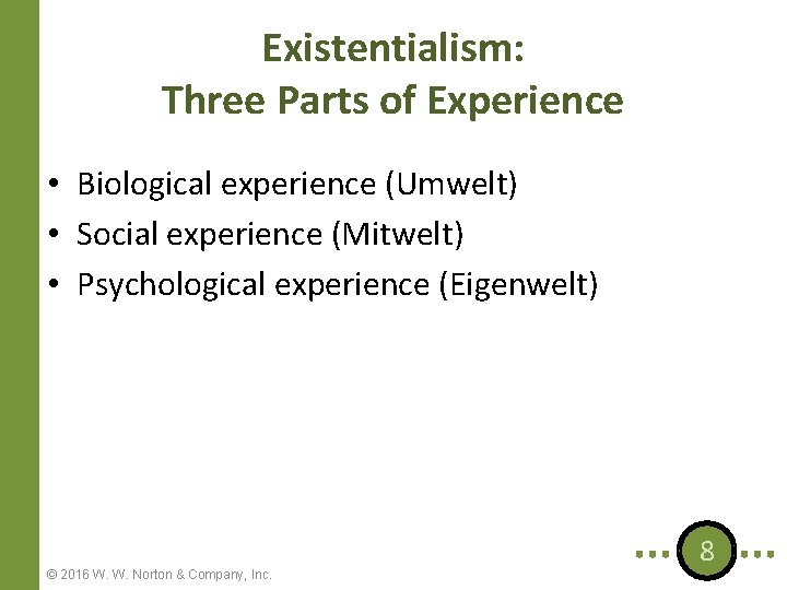 Existentialism: Three Parts of Experience • Biological experience (Umwelt) • Social experience (Mitwelt) •