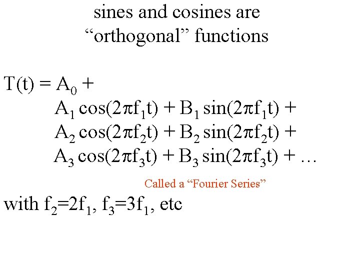 sines and cosines are “orthogonal” functions T(t) = A 0 + A 1 cos(2