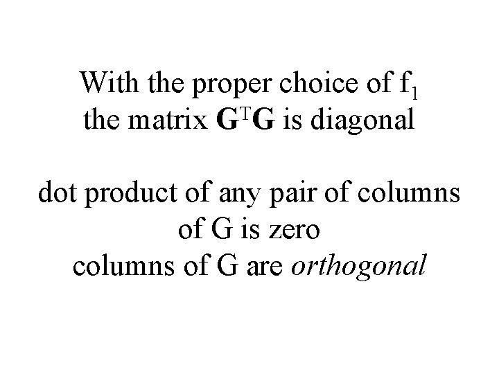 With the proper choice of f 1 the matrix GTG is diagonal dot product
