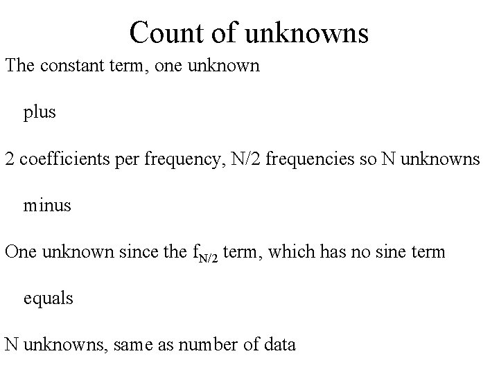 Count of unknowns The constant term, one unknown plus 2 coefficients per frequency, N/2