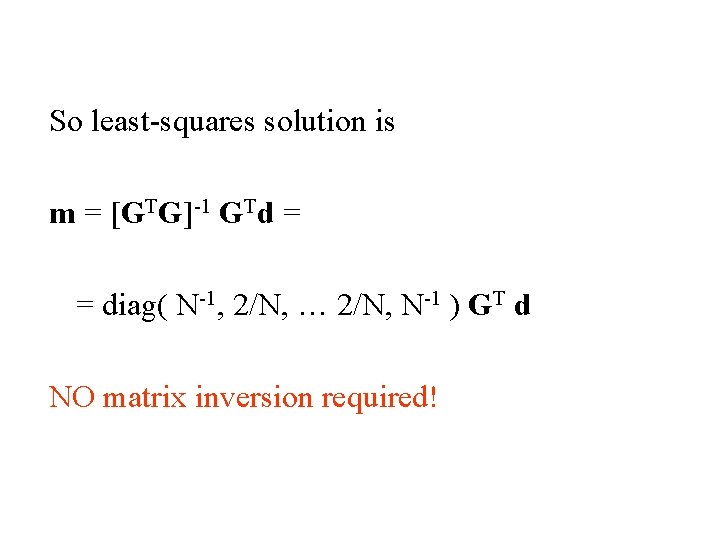 So least-squares solution is m = [GTG]-1 GTd = = diag( N-1, 2/N, …