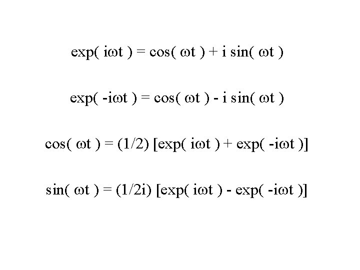 exp( iwt ) = cos( wt ) + i sin( wt ) exp( -iwt