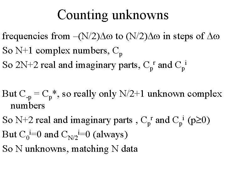 Counting unknowns frequencies from –(N/2)Dw to (N/2)Dw in steps of Dw So N+1 complex