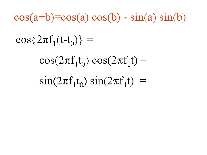 cos(a+b)=cos(a) cos(b) - sin(a) sin(b) cos{2 pf 1(t-t 0)} = cos(2 pf 1 t