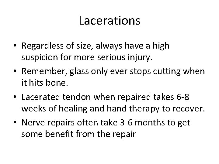 Lacerations • Regardless of size, always have a high suspicion for more serious injury.