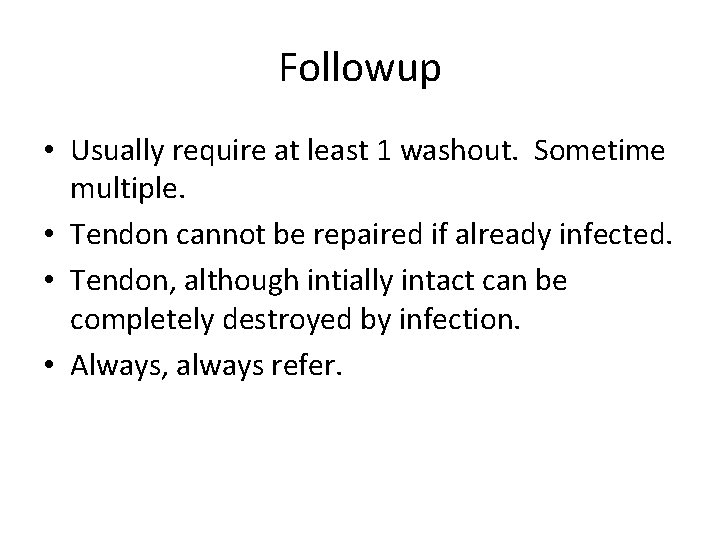 Followup • Usually require at least 1 washout. Sometime multiple. • Tendon cannot be