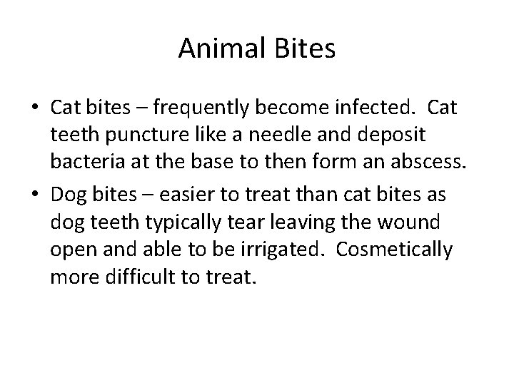 Animal Bites • Cat bites – frequently become infected. Cat teeth puncture like a