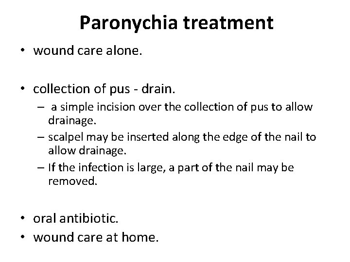 Paronychia treatment • wound care alone. • collection of pus - drain. – a